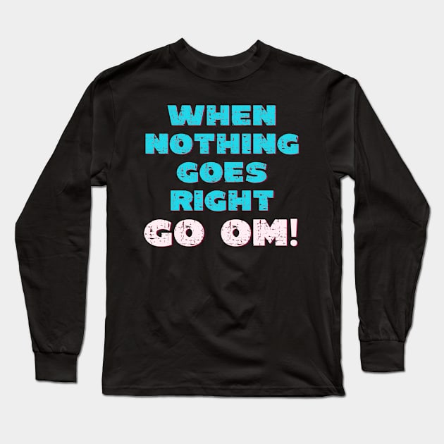 When nothing goes right go om! Long Sleeve T-Shirt by Red Yoga